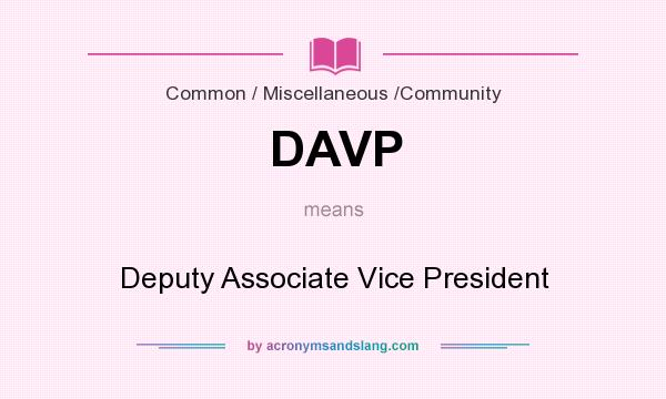 What does DAVP mean? It stands for Deputy Associate Vice President