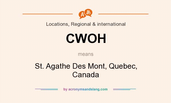 What does CWOH mean? It stands for St. Agathe Des Mont, Quebec, Canada