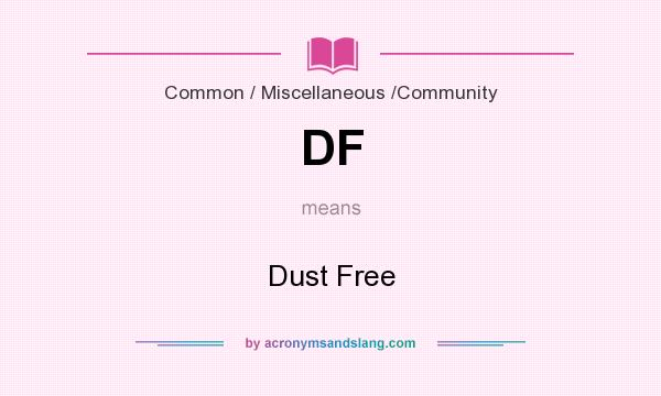 What does DF mean? It stands for Dust Free