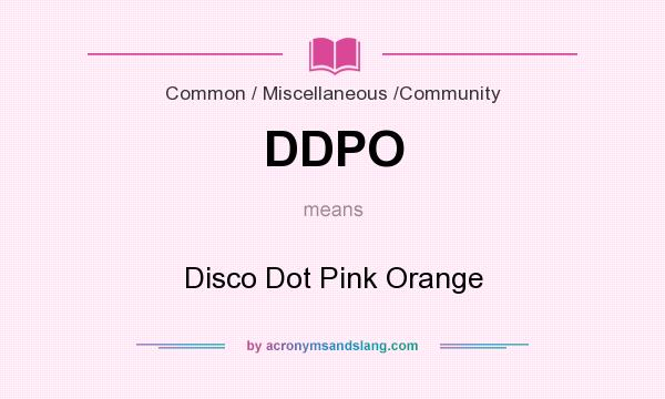 What does DDPO mean? It stands for Disco Dot Pink Orange