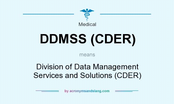 What does DDMSS (CDER) mean? It stands for Division of Data Management Services and Solutions (CDER)