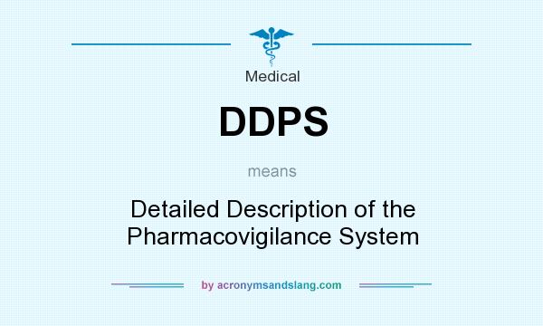 What does DDPS mean? It stands for Detailed Description of the Pharmacovigilance System