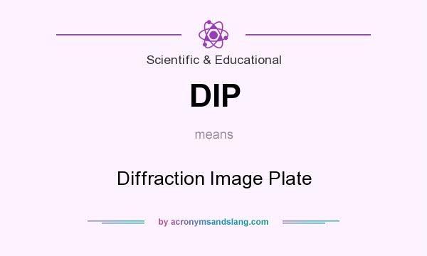 What does DIP mean? It stands for Diffraction Image Plate