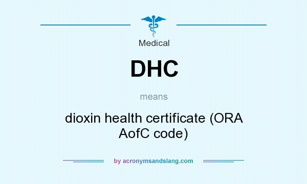 What does DHC mean? It stands for dioxin health certificate (ORA AofC code)
