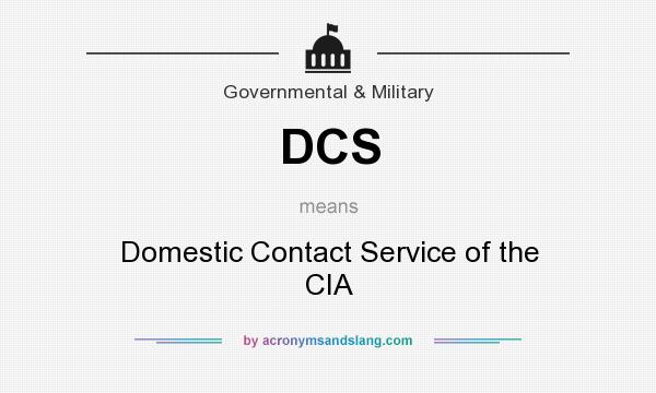 What does DCS mean? It stands for Domestic Contact Service of the CIA