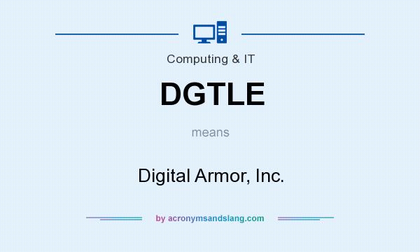 What does DGTLE mean? It stands for Digital Armor, Inc.