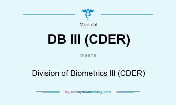 What does DB III (CDER) mean? It stands for Division of Biometrics III (CDER)