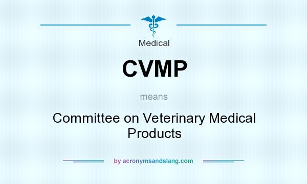 What does CVMP mean? It stands for Committee on Veterinary Medical Products