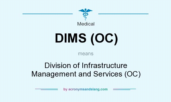 What does DIMS (OC) mean? It stands for Division of Infrastructure Management and Services (OC)
