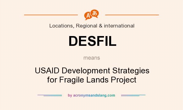 What does DESFIL mean? It stands for USAID Development Strategies for Fragile Lands Project