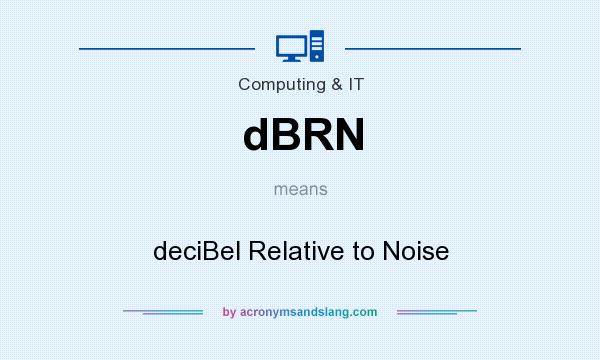 What does dBRN mean? It stands for deciBel Relative to Noise