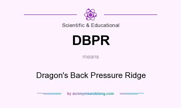 What does DBPR mean? It stands for Dragon`s Back Pressure Ridge