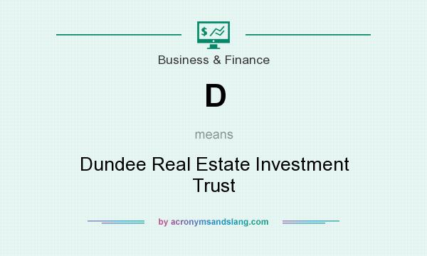 What does D mean? It stands for Dundee Real Estate Investment Trust