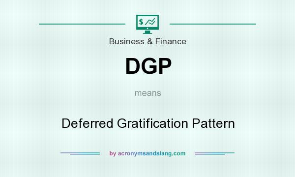 What does DGP mean? It stands for Deferred Gratification Pattern