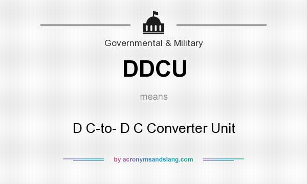 What does DDCU mean? It stands for D C-to- D C Converter Unit