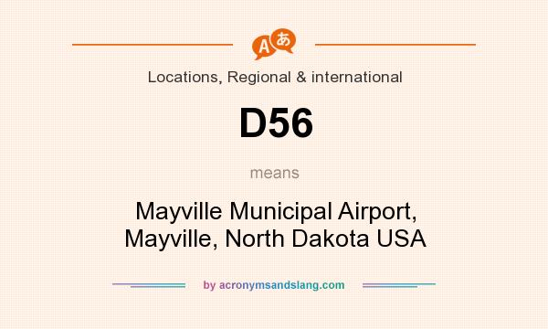 What does D56 mean? It stands for Mayville Municipal Airport, Mayville, North Dakota USA