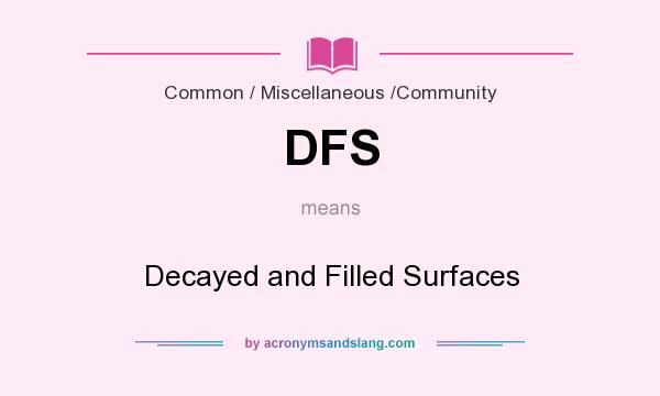What does DFS mean? It stands for Decayed and Filled Surfaces