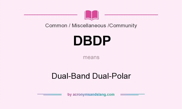 What does DBDP mean? It stands for Dual-Band Dual-Polar