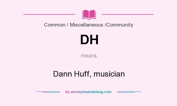 What does DH mean? It stands for Dann Huff, musician