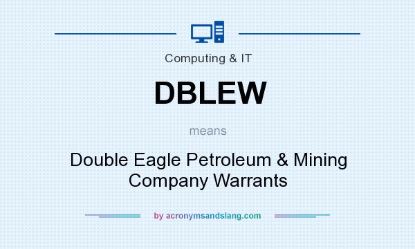 What does DBLEW mean? It stands for Double Eagle Petroleum & Mining Company Warrants