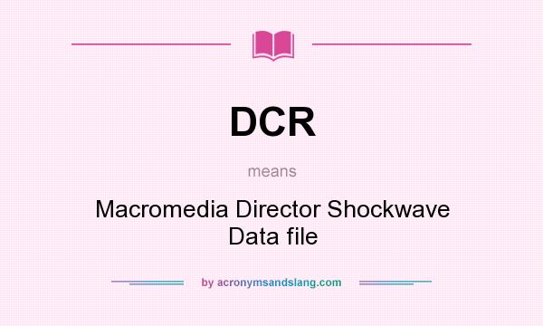 What does DCR mean? It stands for Macromedia Director Shockwave Data file