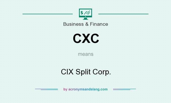 What does CXC mean? It stands for CIX Split Corp.