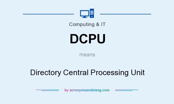 What does DCPU mean? It stands for Directory Central Processing Unit