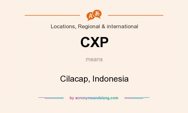 What does CXP mean? It stands for Cilacap, Indonesia