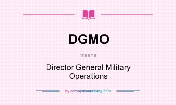 What does DGMO mean? It stands for Director General Military Operations