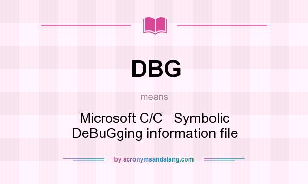 What does DBG mean? It stands for Microsoft C/C   Symbolic DeBuGging information file