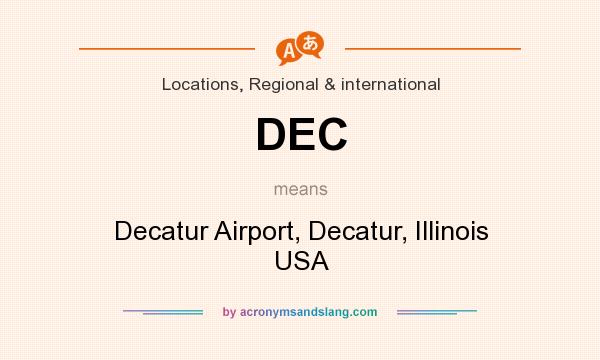 What does DEC mean? It stands for Decatur Airport, Decatur, Illinois USA
