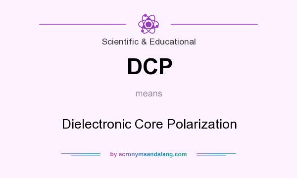 What does DCP mean? It stands for Dielectronic Core Polarization