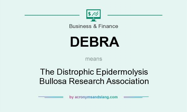 What does DEBRA mean? It stands for The Distrophic Epidermolysis Bullosa Research Association