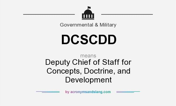 What does DCSCDD mean? It stands for Deputy Chief of Staff for Concepts, Doctrine, and Development