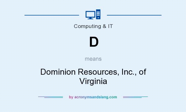 What does D mean? It stands for Dominion Resources, Inc., of Virginia