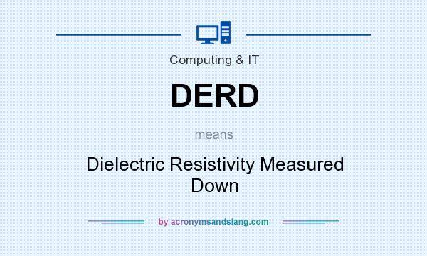 What does DERD mean? It stands for Dielectric Resistivity Measured Down