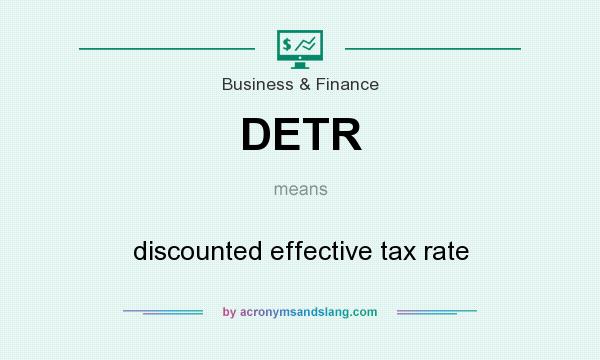 What does DETR mean? It stands for discounted effective tax rate