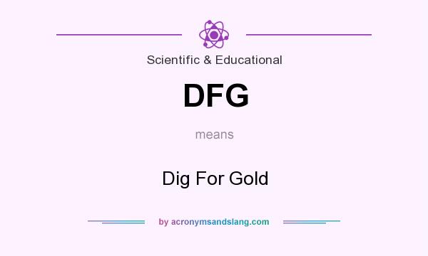 What does DFG mean? It stands for Dig For Gold