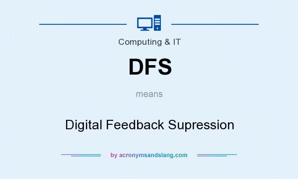 What does DFS mean? It stands for Digital Feedback Supression