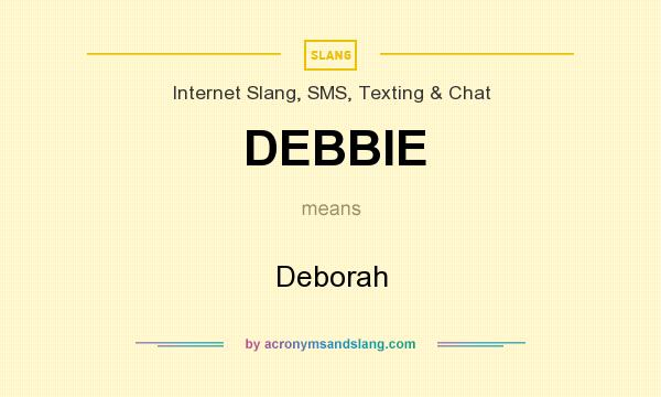 What does DEBBIE mean? It stands for Deborah