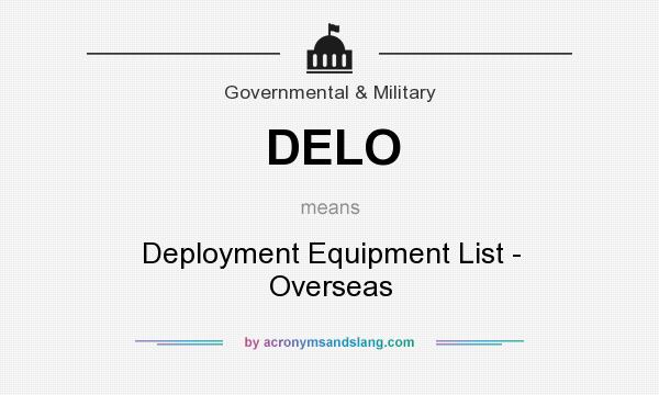 What does DELO mean? It stands for Deployment Equipment List - Overseas
