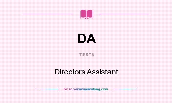 What does DA mean? It stands for Directors Assistant