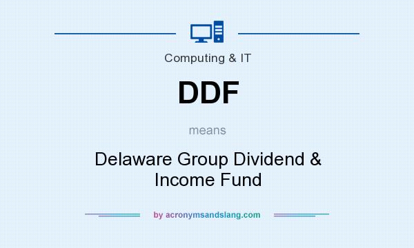 What does DDF mean? It stands for Delaware Group Dividend & Income Fund