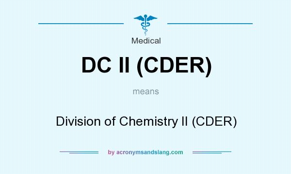 What does DC II (CDER) mean? It stands for Division of Chemistry II (CDER)