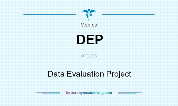 What does DEP mean? It stands for Data Evaluation Project