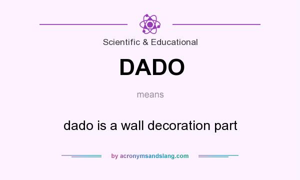 What does DADO mean? It stands for dado is a wall decoration part