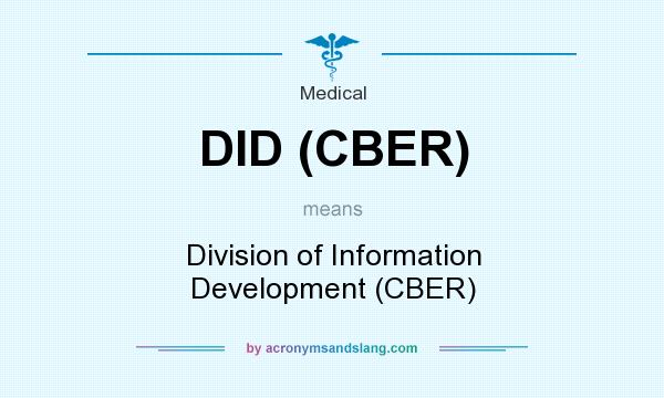 What does DID (CBER) mean? It stands for Division of Information Development (CBER)