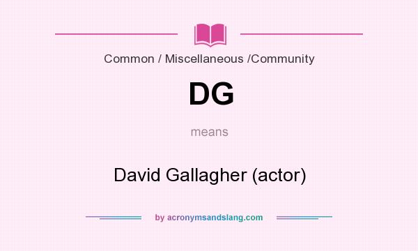 What does DG mean? It stands for David Gallagher (actor)