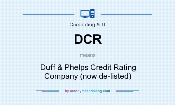 What does DCR mean? It stands for Duff & Phelps Credit Rating Company (now de-listed)