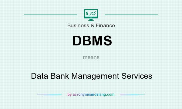 What does DBMS mean? It stands for Data Bank Management Services